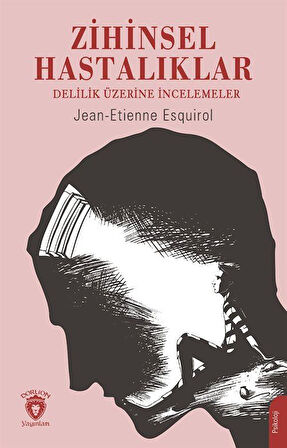 Zihinsel Hastalıklar & Delilik Üzerine İncelemeler / Jean Etienne Esquirol