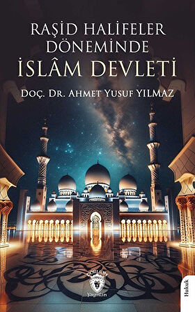 Raşid Halifeler Döneminde İslam Devleti / Ahmet yusuf Yılmaz