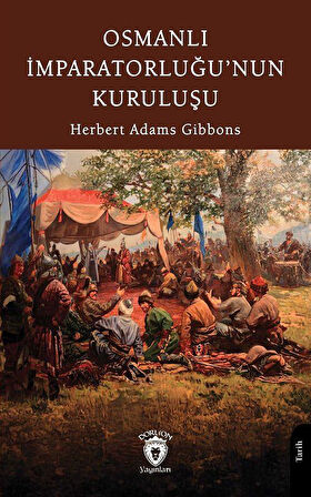 Osmanlı İmparatorluğu'nun Kuruluşu / Herbert Adams Gibbons