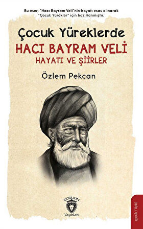 Çocuk Yüreklerde Hacı Bayram Veli Hayatı ve Şiirler / Özlem Pekcan