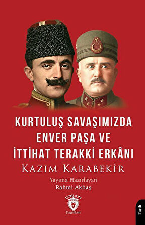 Kurtuluş Savaşımızda Enver Paşa ve İttihat Terakki Erkanı / Kazım Karabekir