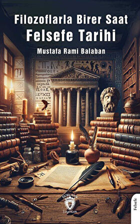 Filozoflarla Birer Saat Felsefe Tarihi / Mustafa Rahmi Balaban