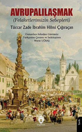 Avrupalılaşmak (Felaketlerimizin Sebepleri) / Tüccar Zade İbrahim Hilmi Çığıraçan