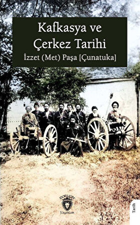 Kafkasya ve Çerkez Tarihi / İzzet (Met) Paşa (Çunatuka)