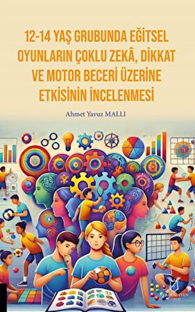 12-14 Yaş Grubunda Eğitsel Oyunların Çoklu Zekâ, Dikkat Ve Motor Beceri Üzerine Etkisinin İncelenmesi