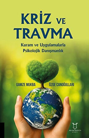 Kriz Ve Travma Kuram Ve Uygulamalarla Psikolojik Danışmanlık