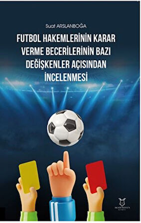 Futbol Hakemlerinin Karar Verme Becerilerinin Bazı Değişkenler Açısından İncelenmesi