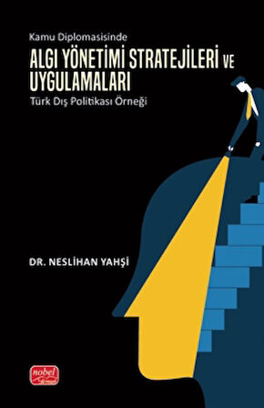 Kamu Diplomasisinde Algı Yönetimi- Stratejileri ve Uygulamaları: Türk Dış Politikası Örneği
