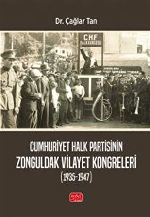 Cumhuriyet Halk Partisinin Zonguldak Vilayet Kongreleri (1935-1947) / Çağlar Tan