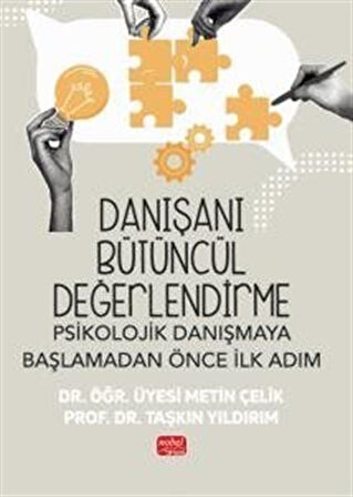 Danışanı Bütüncül Değerlendirme: Psikolojik Danışmaya Başlamadan Önce İlk Adım / Metin Çelik