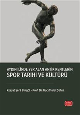 Aydın İlinde Yer Alan Antik Kentlerin Spor Tarihi ve Kültürü / Kürşat Şerif Bingöl