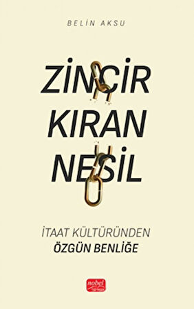 Zincir Kıran Nesil - İtaat Kültüründen Özgün Benliğe