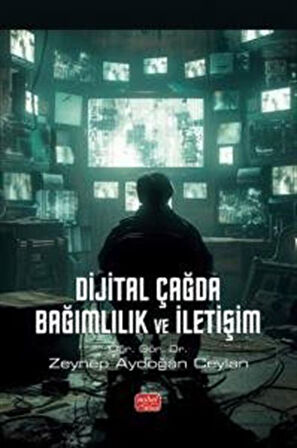 Dijital Çağda Bağımlılık ve İletişim / Öğr. Görv. Dr. Zeynep Aydoğan Ceylan