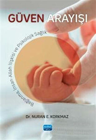 Güven Arayışı & Bağlanma, İnsan-Allah İlişkisi ve Psikolojik Sağlık / Dr. Nuran E. Korkmaz