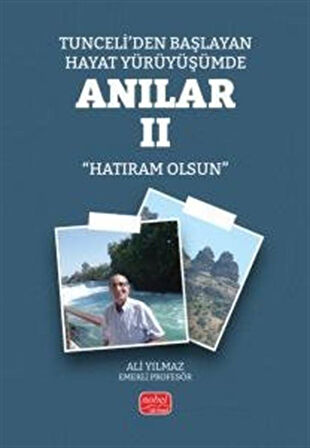 Tunceli'den Başlayan Hayat Yürüyüşümde Anılar II (Hatıram Olsun) / Ali Yılmaz