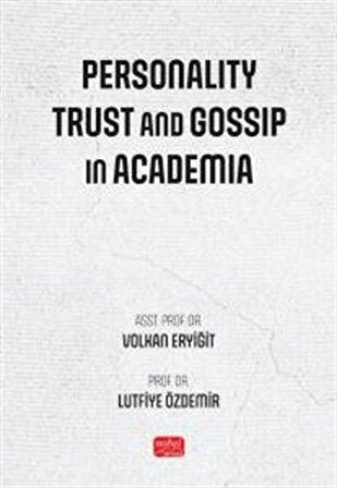 Personality, Trust and Gossip in Academia / Lütfiye Özdemir