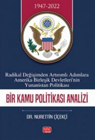 Radikal Değişimden Artırımlı Adımlara Amerika Birleşik Devletlerin'nin Yunanistan Politikası - Bir Kamu Politikası Analizi / Nurettin Çiçekçi