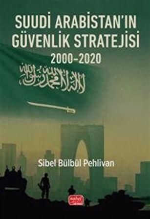 Suudi Arabistan'ın Güvenlik Stratejisi 2000-2020 / Sibel Bülbül Pehlivan