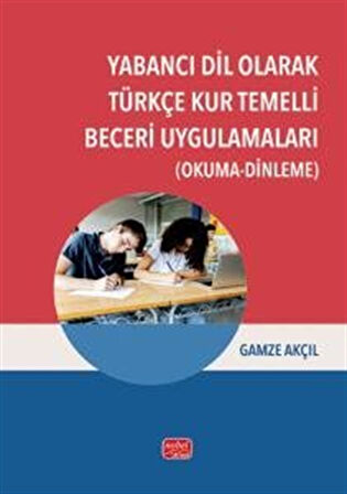 Yabancı Dil Olarak Türkçe Kur Temelli Beceri Uygulamaları (Okuma-Dinleme) / Gamze Akçıl
