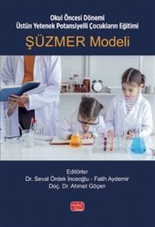 Okul Öncesi Dönemi Üstün Yetenek Potansiyelli Çocukların Eğitimi: ŞÜZMER Modeli / Kolektif
