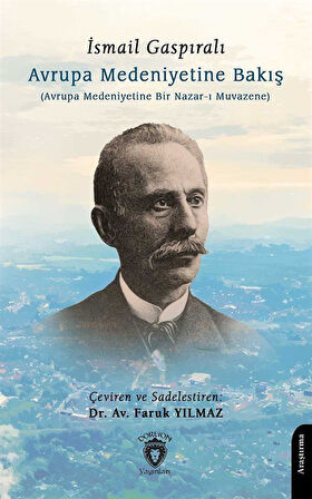 Avrupa Medeniyetine Bakış(Avrupa Medeniyetine Bir Nazar-ı Muvazene) / İsmail Gaspıralı