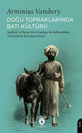Doğu Topraklarında Batı Kültürü İngiltere ve Rusya’nın Ortadoğu’da Kullandıkları Yöntemlerin Karşılaştırılması