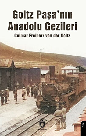 Goltz Paşa’nın Anadolu Gezileri
