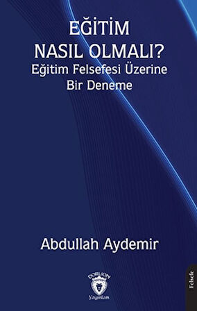 Eğitim Nasıl Olmalı? Eğitim Felsefesi Üzerine Bir Deneme