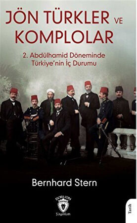 Jön Türkler Ve Komplolar & 2. Abdülhamid Döneminde Türkiye'nin İç Durumu / Bernhard Stern