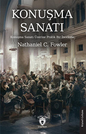 Konuşma Sanatı & Konuşma Sanatı Üzerine Pratik Bir İnceleme / Nathaniel C. Fowler