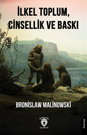 İlkel Toplum, Cinsellik ve Baskı / Bronislaw Malinowski