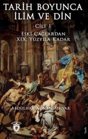 Tarih Boyunca İlim ve Din Cilt 1