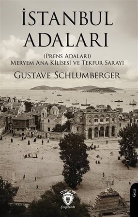İstanbul Adaları (Prens Adaları) Meryem Ana Kilisesi ve Tekfur Sarayı / Gustave Schlumberger