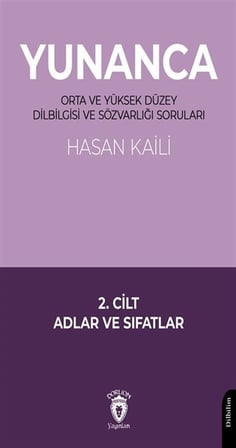 Yunanca Orta ve Yüksek Düzey Dilbilgisi ve Sözvarlığı Soruları 2. Cilt Adlar ve Sıfatlar / Hasan Kaili