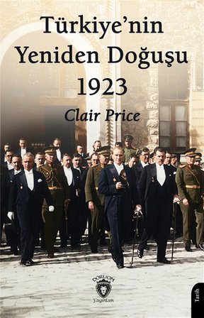 Türkiye'nin Yeniden Doğuşu 1923 / Clair Price