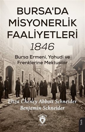 Bursa'da Misyonerlik Faaliyetleri 1846 / Eliza Cheney Abbott Schneider