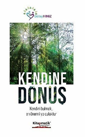 Kendine Dönüş & Kendini Bulmak, En Önemli Yolculuktur / Gülay Hınız