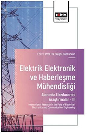 Elektrik - Elektronik ve Haberleşme Mühendisliği Alanında Uluslararası Araştırmalar – III