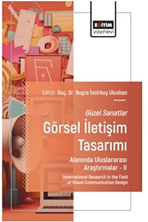 Güzel Sanatlar - Görsel İletişim Tasarımı Alanında Uluslararası Araştırmalar – II