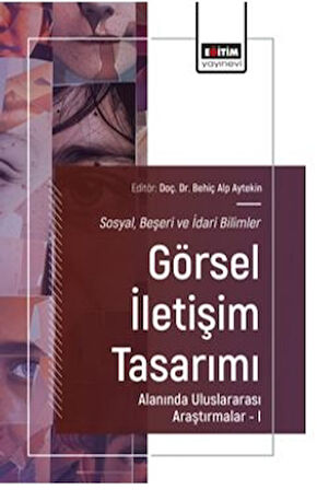 Sosyal, Beşeri ve İdari Bilimler-Görsel İletişim Tasarımı Alanında Uluslararası Araştırmalar – I