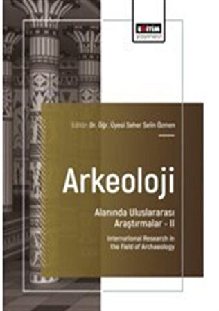 Arkeoloji Alanında Uluslararası Araştırmalar II / International Research in the Field of Archaeology / Seher Selin  Özmen