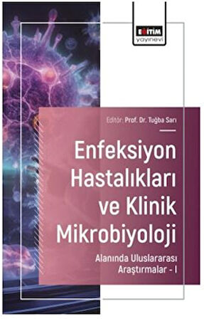 Enfeksiyon Hastalıkları ve Klinik Mikrobiyoloji Alanında Uluslararası Araştırmalar – I