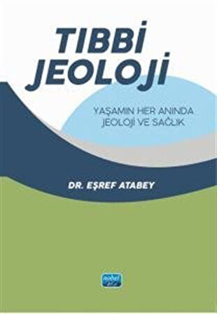 Tıbbi Teoloji: Yaşamın Her Anında Jeoloji ve Sağlık / Eşref Atabey