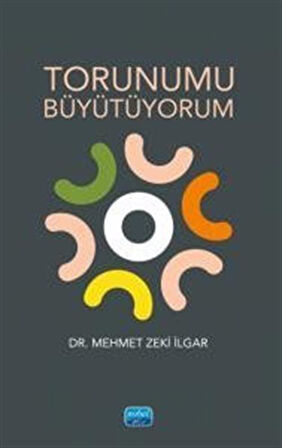 Torunumu Büyütüyorum / Dr. Mehmet Zeki İlgar