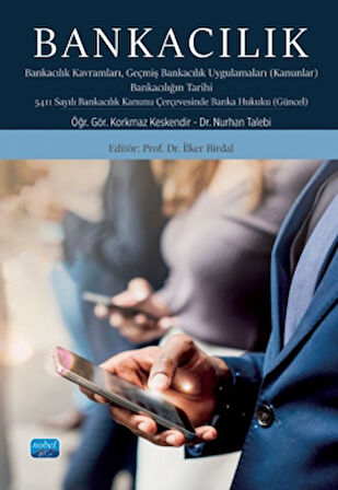 Bankacılık: Bankacılık Kavramları Geçmiş Bankacılık Uygulamaları (Kanunlar) Bankacılığın Tarihi 5411 Sayılı Bankacılık Kanunu Çerçevesinde Banka Hukuku (Güncel)