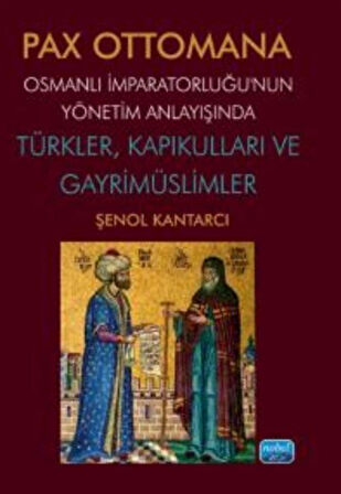 Pax Ottomana - Osmanlı İmparatorluğu'nun Yönetim Anlayışında Türkler, Kapıkulları ve Gayrimüslimler / Şenol Kantarcı