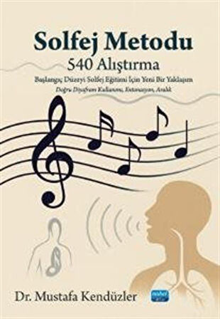 Solfej Metodu (540 Alıştırma) Başlangıç Düzeyi Solfej Eğitimi İçin Yeni Bir Yaklaşım / Dr. Mustafa Kendüzler