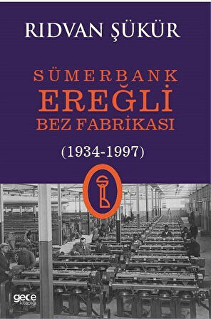 Sümerbank Ereğli Bez Fabrikası (1934-1997) / Rıdvan Şükür