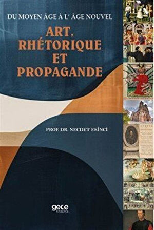 Du Moyen Âge À L' Âge Nouve Art, Rhétorıque Et Propagande / Prof. Dr. Necdet Ekinci