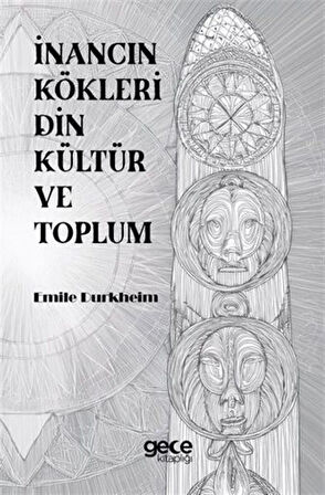 İnancın Kökleri Din Kültür ve Toplum / Emile Durkheim